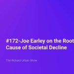 #172-Joe Earley on the Root Cause of Societal Decline