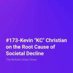 Kevin "KC" Christian on the Root Cause of Societal Decline